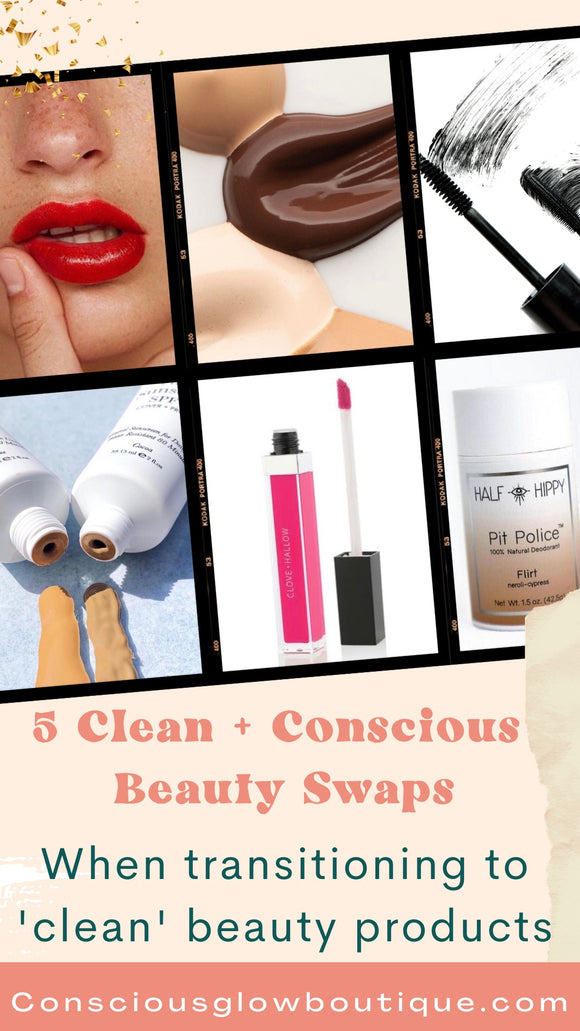 5 Swaps when transitioning to Clean Beauty + Conscious Beauty products 